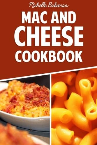 The Mac And Cheese Cookbook: Top Delicious Macaroni & Cheese Recipes (Macaroni And Cheese Ultimate Collection)