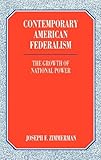 Contemporary American Federalism: The Growth of National Power, Joseph F. Zimmerman, 0275943860