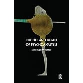 The Life and Death of Psychoanalysis