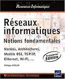 Réseaux informatiques - Notions fondamentales (Normes, Architecture, Modèle OSI, TCP/IP, Ethernet, Wi-Fi, ...) by 