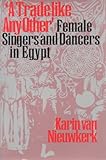 Front cover for the book "A Trade like Any Other": Female Singers and Dancers in Egypt by Karin van Nieuwkerk
