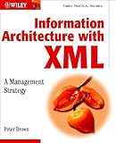 Information Architecture with XML: A Management Strategy by 