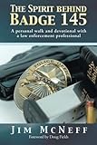 The Spirit Behind Badge 145: A Personal Walk and Devotional With a Law Enforcement Professional by Jim McNeff