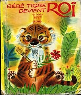Bebe Tigre Devient Roi Gilles Saint Cerere Hachette Amazon Com Books