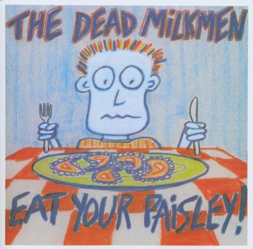 The Dead Milkmen - Eat your paisley - Zortam Music