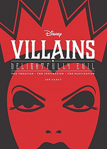 Disney Villains: Delightfully Evil : The Creation, The Inspiration, The Fascination