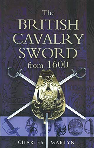 The British Cavalry Sword From 1600 by Charles Martyn