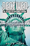 DECEIVED: The Assault of Revisionist History