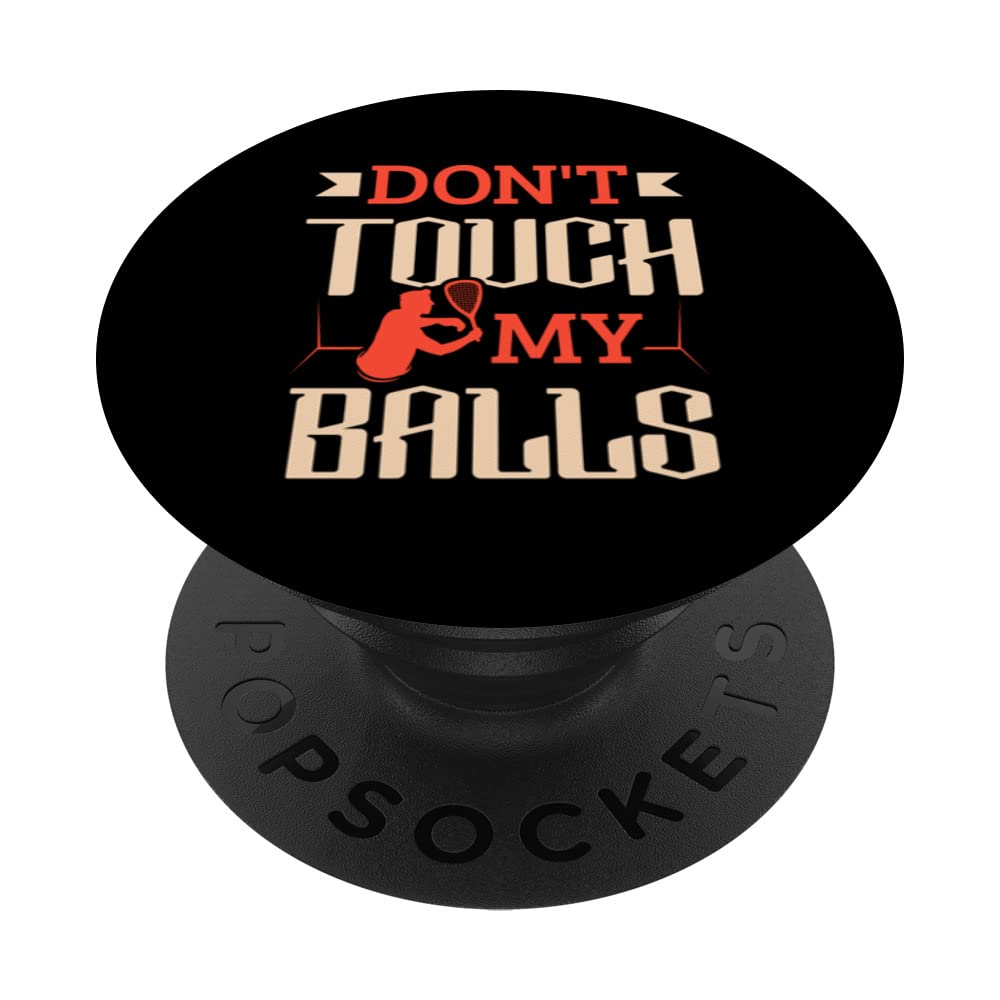 Racquetball Player Don't Touch My Balls Racquetball PopSockets Swappable PopGrip