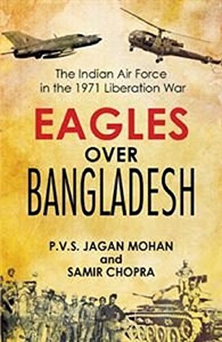 Eagles Over Bangladesh: The Indian Air Force in the 1971 Liberation War