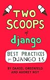 Two Scoops of Django: Best Practices for Django 1.5 by Daniel Greenfeld, Audrey Roy