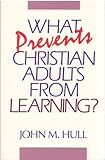 What Prevents Christian Adults from Learning, Hull, John M., 1563380277