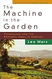 The Machine in the Garden: Technology and the Pastoral Ideal in America