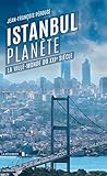 Istanbul planète : La ville-monde du XXIe siècle by