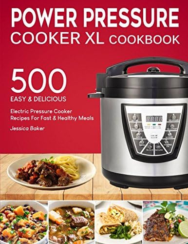 POWER PRESSURE COOKER XL COOKBOOK: 500 Easy and Delicious Electric Pressure Cooker Recipes For Fast and Healthy Meals (with Nutrition Facts & Beginners Guide)