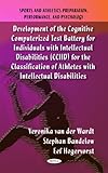 Development of the Cognitive Computerized Test Battery for Individuals with Intellectual Disabilities (CCIID) for the Classification of Athletes with Intellectual Disabilities, Wardt, Veronika Van Der and Bandelow, Stephan, 1617616028