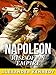 Napoleon: Rise of an Empire (The True Story of Napoleon Bonaparte) (Historical Biographies of Famous People)