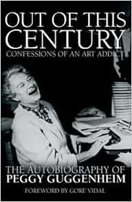 Out Of This Century Confessions Of An Art Addict Guggenheim Peggy 9780233001388 Amazon Com Books