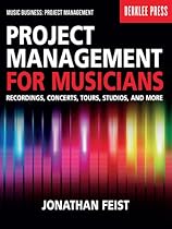 Project Management for Musicians: Recordings; Concerts; Tours; Studios; and More (Music Business: Project Management)