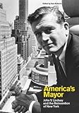 America's Mayor: John V. Lindsay and the Reinvention of New York by 