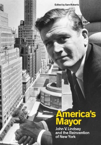 America's Mayor: John V. Lindsay and the Reinvention of New York by 