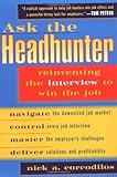 Ask the Headhunter: Reinventing the Interview to Win the Job cover