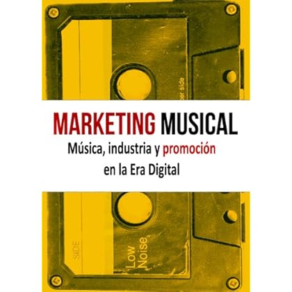Marketing Musical. Música, industria y promoción en la Era Digital Marketing Musical. Música, industria y promoción en la Era Digital