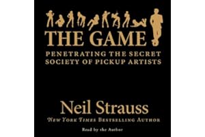 The Game: Penetrating the Secret Society of Pickup Artists