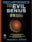 Mechatronics for the Evil Genius: 25 Build-it-Yourself Projects by Newton Braga