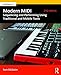 Modern MIDI: Sequencing and Performing Using Traditional and Mobile Tools by Sam McGuire