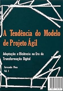 Livro A Tendência do Modelo de Projeto Ágil: Adaptação e Eficiência na Era da Transformação Digital