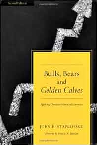 Bulls Bears And Golden Calves Applying Christian Ethics