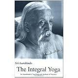 Integral Yoga: Sri Aurobindo's Teaching & Method of Practice Us Edition