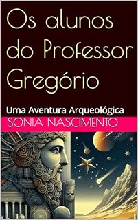 Livro Os alunos do Professor Gregório: Uma Aventura Arqueológica
