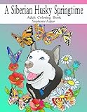 A Siberian Husky Springtime: Adult Coloring Book (Siberian Husky Collection) (Volume 3) by Stephanie Edgar