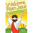 Welcome Risen Jesus: Lent and Easter Reflections for Families