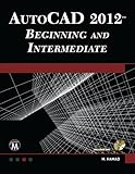 AutoCAD 2012 Beginning and Intermediate by Munir Hamad