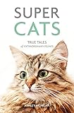 Super Cats: True Tales of Extraordinary Felines by 