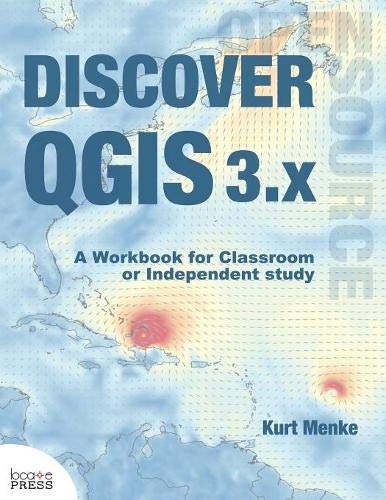 [B.O.O.K] Discover QGIS 3.x: A Workbook for Classroom or Independent Study T.X.T