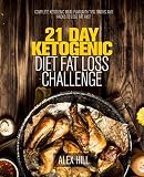 21 Day Ketogenic Diet Fat Loss Challenge: Complete Ketogenic Meal Plan with Tips, Tricks, and Hacks
