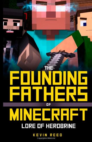 Minecraft: Lore of HEROBRINE: (The Founding Fathers of Minecraft, Book One)