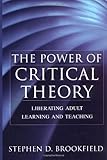 The Power of Critical Theory: Liberating Adult Learning and Teaching