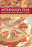 Afternoon Teas, Homemade Bakes & Party Cakes: Over 150 recipes for delicious home-made treats, with by