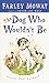 The Dog Who Wouldn't Be by 