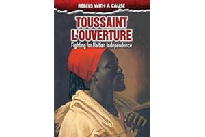 Toussaint L'Ouverture: Fighting for Haitian Independence (Rebels With a Cause)