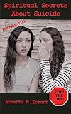 Spiritual Secrets about Suicide by Annette M Eckart