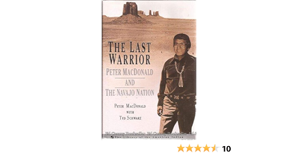 The Last Warrior Peter Macdonald And The Navajo Nation The Library Of The American Indian Macdonald Peter Amazon Com Books