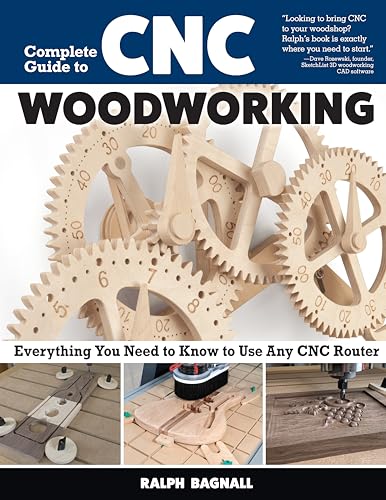 Complete Guide to CNC Woodworking: Everything You Need to Know to Use Any CNC Router (Fox Chapel Publishing) 19 Skill-Building Step-by-Step Projects from Clamps and Fixtures to Box Inlays