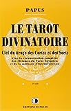 Le Tarot divinatoire : Clef du tirage des cartes et des sorts by Papus