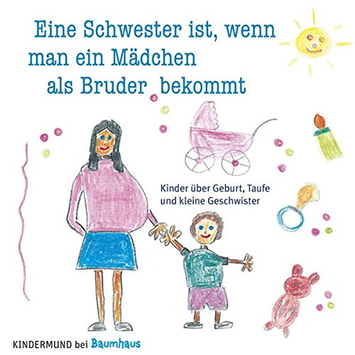 Eine Schwester Ist Wenn Man Ein Madchen Als Bruder Bekommt Kinder Uber Geburt Taufe Und Kleine Geschwister Kindermund Bei Baumhaus 9783833942297 Amazon Com Books